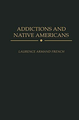 Addictions and Native Americans by Laurence Armand French