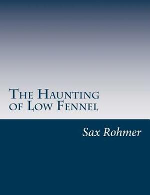 The Haunting of Low Fennel by Sax Rohmer