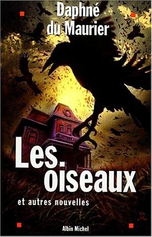 Oiseaux Et Autres Nouvelles (Les) by Daphne du Maurier