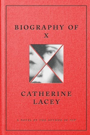 Biography of X by Catherine Lacey