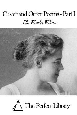 Custer and Other Poems Part I by Ella Wheeler Wilcox