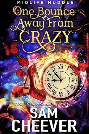 One Bounce Away from Crazy by Sam Cheever