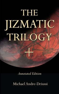 The Jizmatic Trilogy +: (annotated edition) by Michael Andre-Driussi