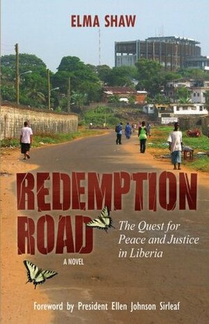 Redemption Road: The Quest for Peace and Justice in Liberia (A Novel) by Elma Shaw