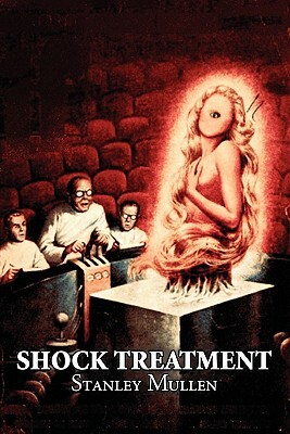 Shock Treatment by Stanley Mullen, Science Fiction, Fantasy by Stanley Mullen