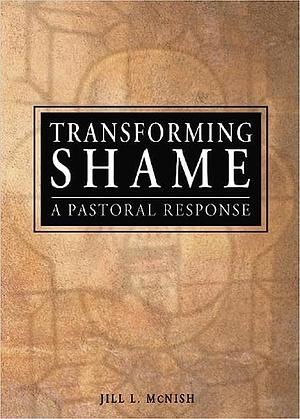 Transforming Shame: A Pastoral Response by Richard L. Dayringer, Rev Jill McNish