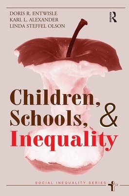Children, Schools, and Inequality by Karl Len Alexander, Doris R. Entwisle, Linda Steffel Olson