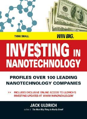 Investing in Nanotechnology: Think Small. Win Big by Jack Uldrich
