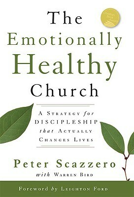 The Emotionally Healthy Church, Expanded Edition: A Strategy for Discipleship That Actually Changes Lives by Warren Bird, Peter Scazzero