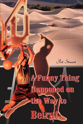 A Funny Thing Happened on the Way to Beirut by Pat Stewart