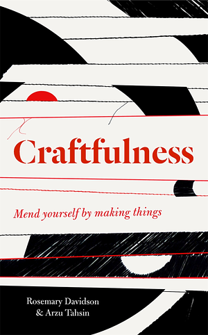 Craftfulness by Arzu Tahsin, Rosemary Davidson