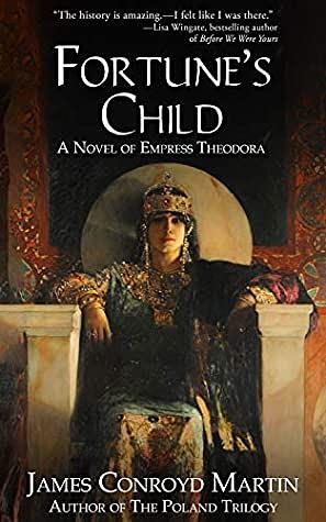 Fortune's Child: A Novel of Empress Theodora by James Conroyd Martin