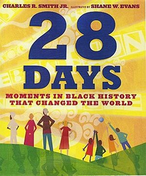 28 Days (1 Hardcover/1 CD): Moments in Black History That Changed the World by Charles R. Smith Jr., Shane Evans