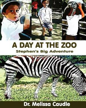 A Day at the Zoo: Stephen's Big Day by Melissa Caudle