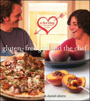 Gluten-Free Girl and the Chef by Daniel Ahern, Shauna James Ahern