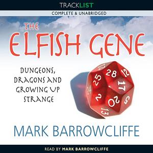 The Elfish Gene: Dungeons, Dragons And Growing Up Strange by Mark Barrowcliffe