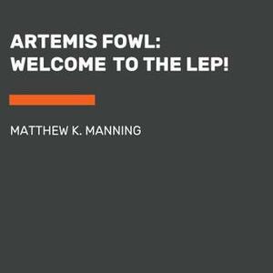 Artemis Fowl: How to Be a Leprecon: Your Guide to the Gear, Gadgets, and Goings-On of the World's Most Elite Fairy Fairy Force by Matthew K. Manning