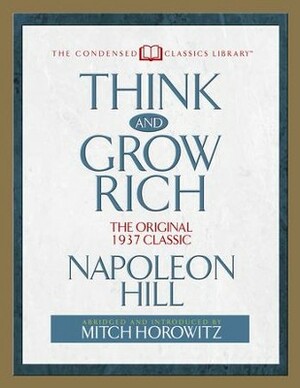 Think and Grow Rich: The Original 1937 Classic by Mitch Horowitz, Napoleon Hill