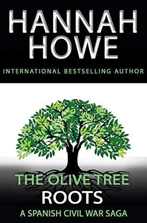 The Olive Tree: Roots: A Spanish Civil War Saga by Hannah Howe