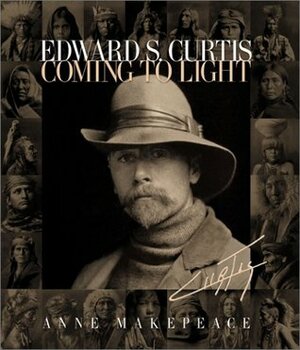 Edward S. Curtis: Coming to Light by Anne Makepeace