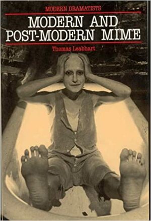 Modern and Postmodern Mime by Thomas Leabhart