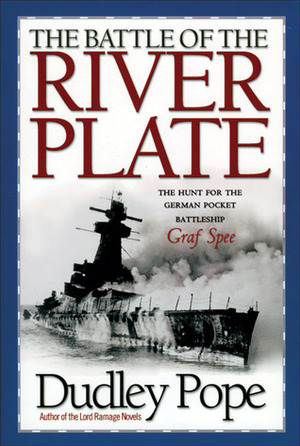 The Battle of the River Plate: The Hunt for the German Pocket Battleship Graf Spee by Dudley Pope