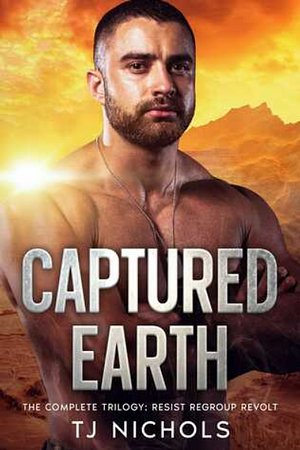 Captured Earth: The Complete Trilogy by TJ Nichols