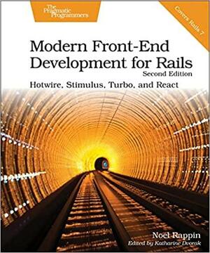 Modern Front-End Development for Rails, Second Edition: Hotwire, Stimulus, Turbo, and React by Noel Rappin, Katharine Dvorak