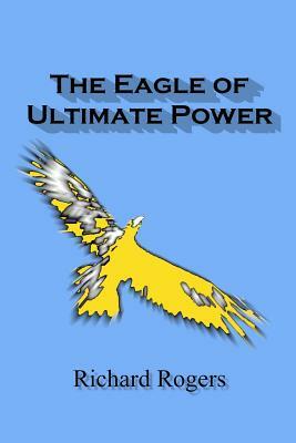 The Eagle of Ultimate Power by Richard Rogers