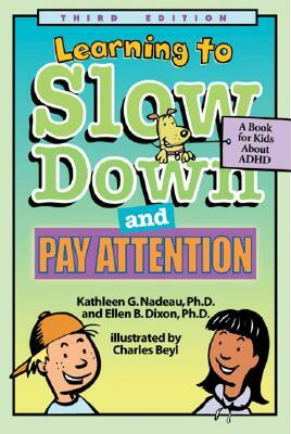 Learning to Slow Down and Pay Attention: A Kid's Book about ADHD by Ellen B. Dixon, Kathleen G. Nadeau