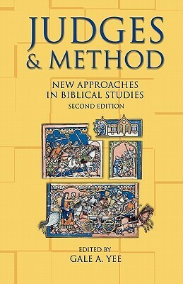 Judges & Method: New Approaches in Biblical Studies by Richard G. Bowman, David Jobling, J. Cheryl Exum, David M. Gunn, Ken Stone, Uriah Kim, Naomi Steinberg, Gale A. Yee, Danna Nolan Fewell