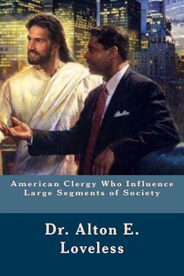 American Clergy Who Influence Large Segments of Society by Alton E. Loveless