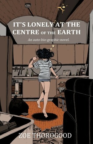 It's Lonely at the Centre of the Earth by Zoe Thorogood