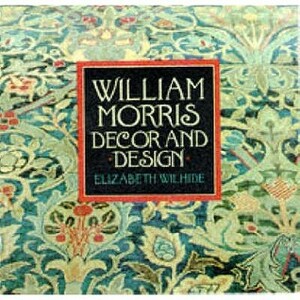 William Morris: Decor & Design by Elizabeth Wilhide