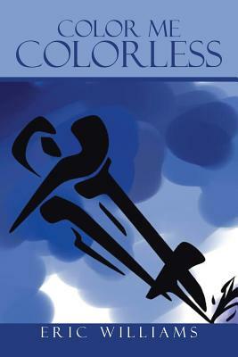 Color Me Colorless by Eric Williams
