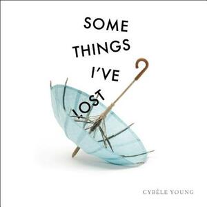 Some Things I've Lost by Cybèle Young
