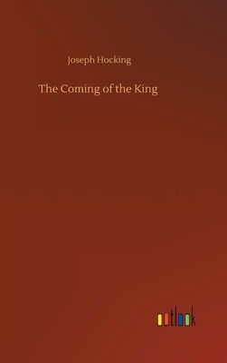 The Coming of the King by Joseph Hocking