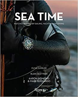 Sea Time: Watches Inspired by Sailing, Yachting and Diving by Clive Cussler, Blake Buettner, Aaron Sigmond, Mark Bernardo