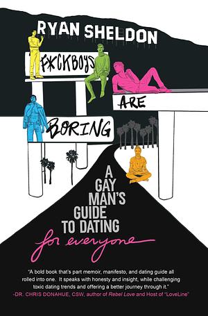 F*ckboys Are Boring: A Gay Man's Guide to Dating (For Everyone) by Ryan Sheldon