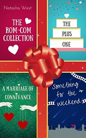 The Rom-Com Collection: The Plus One, Something for the Weekend, A Marriage of Connivance by Natasha West