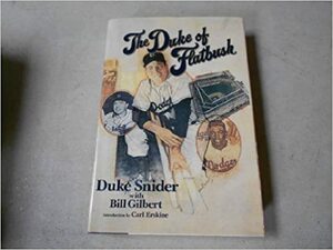 The Duke of Flatbush by Duke Snider, Bill Gilbert