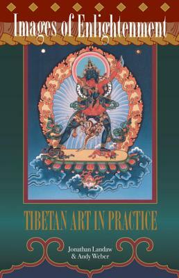 Images of Enlightenment: Tibetan Art in Practice by Jonathan Landaw, Andy Weber