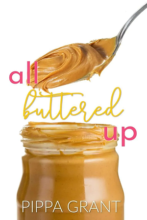 All Buttered Up by Pippa Grant