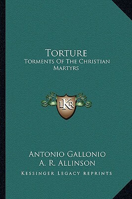 Torture: Torments of the Christian Martyrs by Antonio Gallonio