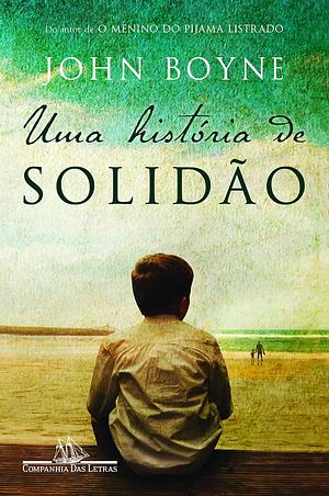 Uma História de Solidão by John Boyne