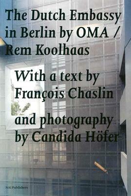 The Dutch Embassy in Berlin by OMA/Rem Koolhaas by Rem Koolhaas, François Chaslin, Candida Höfer