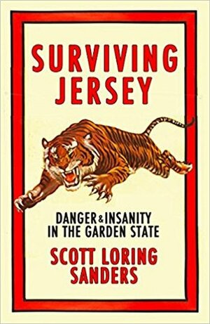 Surviving Jersey: Danger & Insanity in the Garden State by Scott Loring Sanders