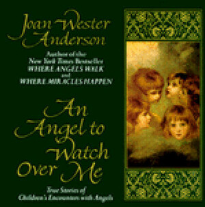 Angel to Watch Over Me by Joan Wester Anderson