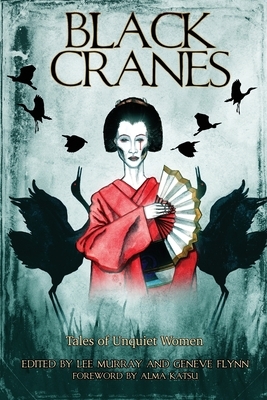 Black Cranes: Tales of Unquiet Women by Geneve Flynn, Lee Murray
