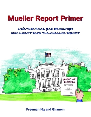 Mueller Report Primer: A picture book for grownups who have not read the Mueller Report by Freeman Ng